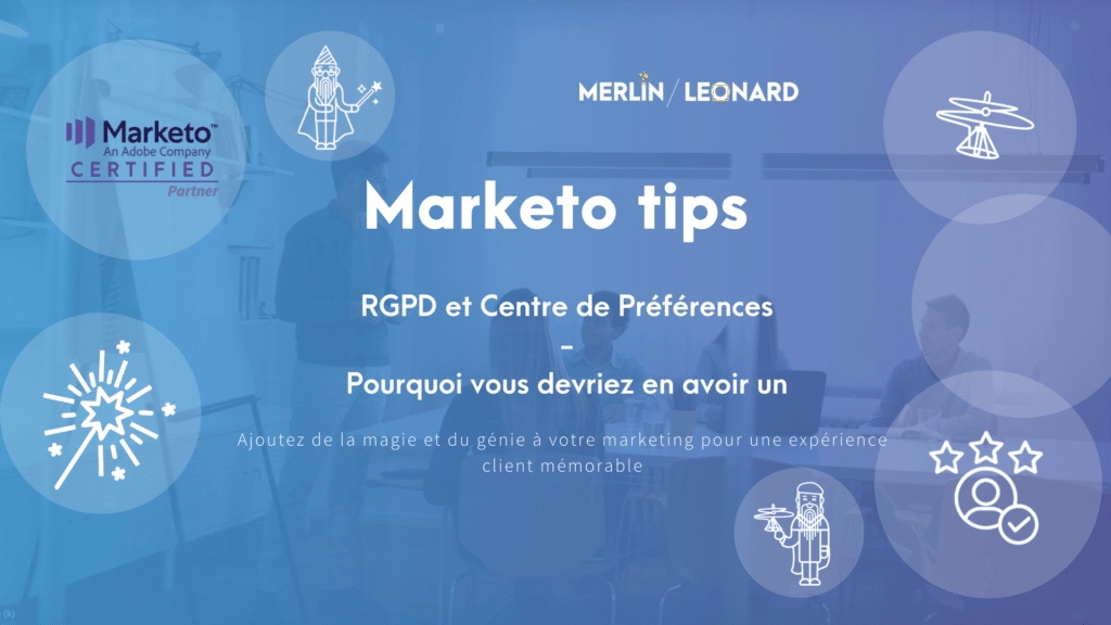 Marketo Tip # 19 - RGPD et Centre de Préférences - Pourquoi en avoir un et Historique
