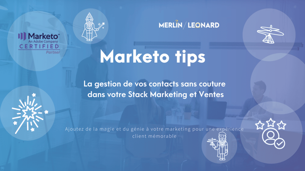 Marketo Tip #23 - Gestion de contacts sans couture dans votre stack Marketing et Ventes