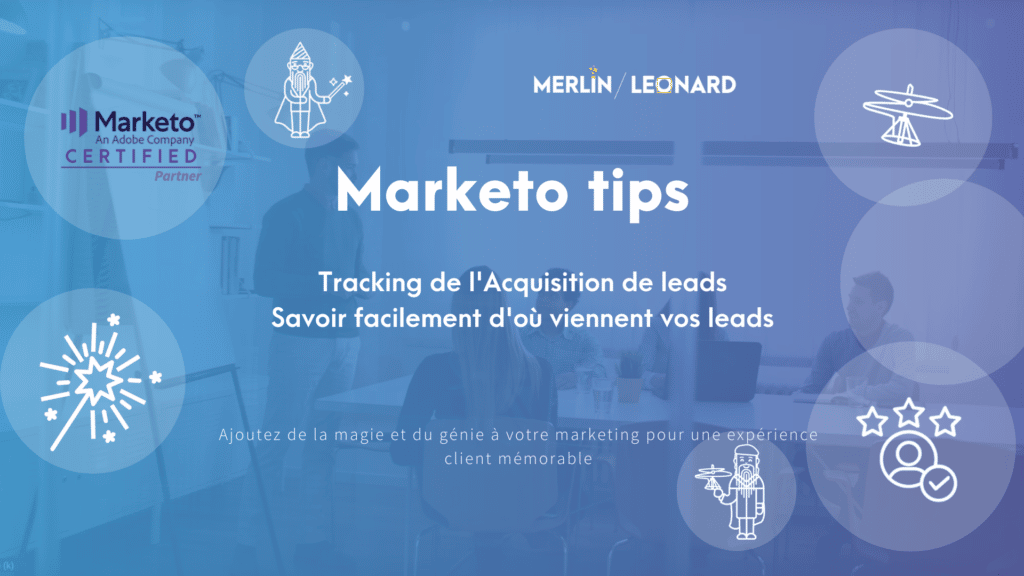 Marketo Tip #24 - Tracking de l'acquisition des leads, savoir facilement d'où viennent vos leads