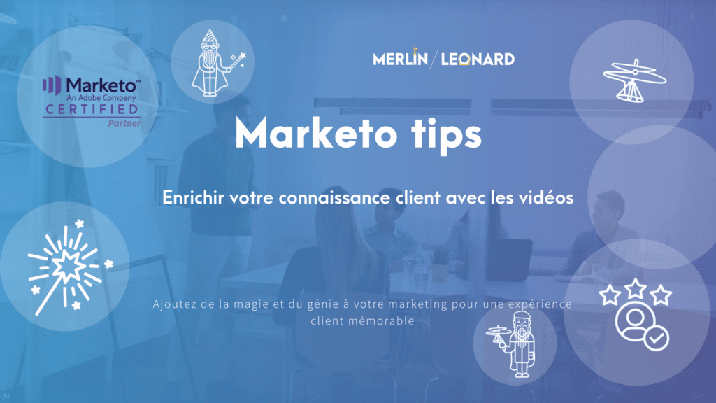Marketo Tip #39 - Enrichir votre connaissance client avec les vidéos